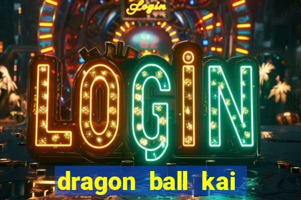 dragon ball kai legendado download